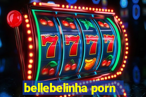 bellebelinha porn